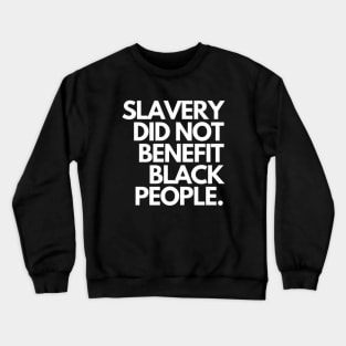 Slavery did not benefit black people Crewneck Sweatshirt